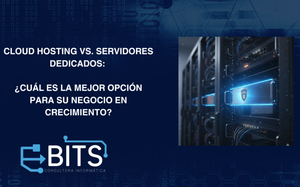 Cloud Hosting vs. Servidores Dedicados ¿Cuál es la Mejor Opción para su Negocio en Crecimiento
