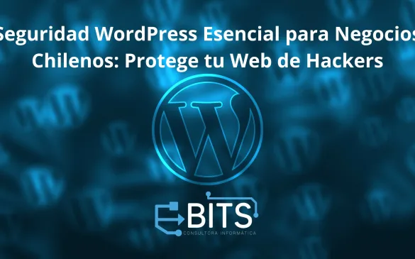 Seguridad WordPress Esencial para Negocios Chilenos: Protege tu Web de Hackers